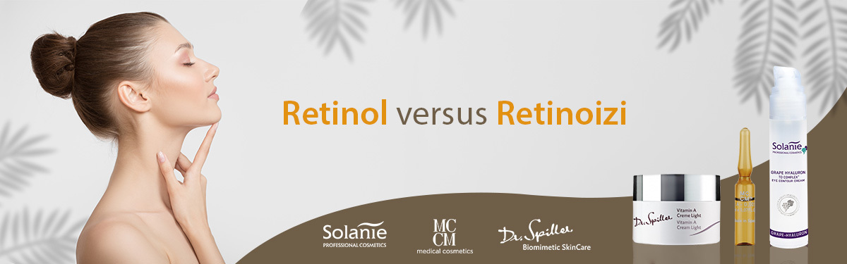 Retinol vs Retinoizi? Experta răspunde!